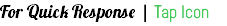For Quick Response | Tap Icon